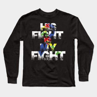 His fight is my fight autism awareness and support Long Sleeve T-Shirt